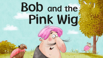 Bob and the Pink Wig by Susan Batori